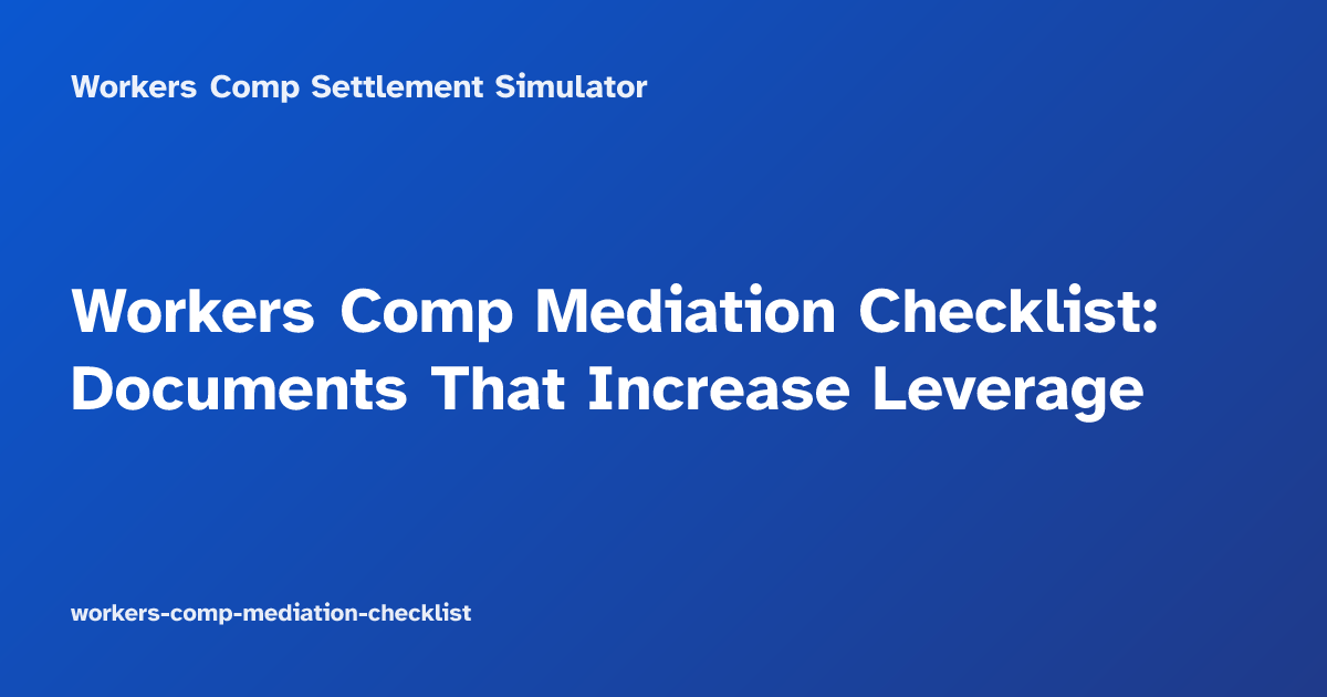 Workers Comp Mediation Checklist: Documents That Increase Leverage